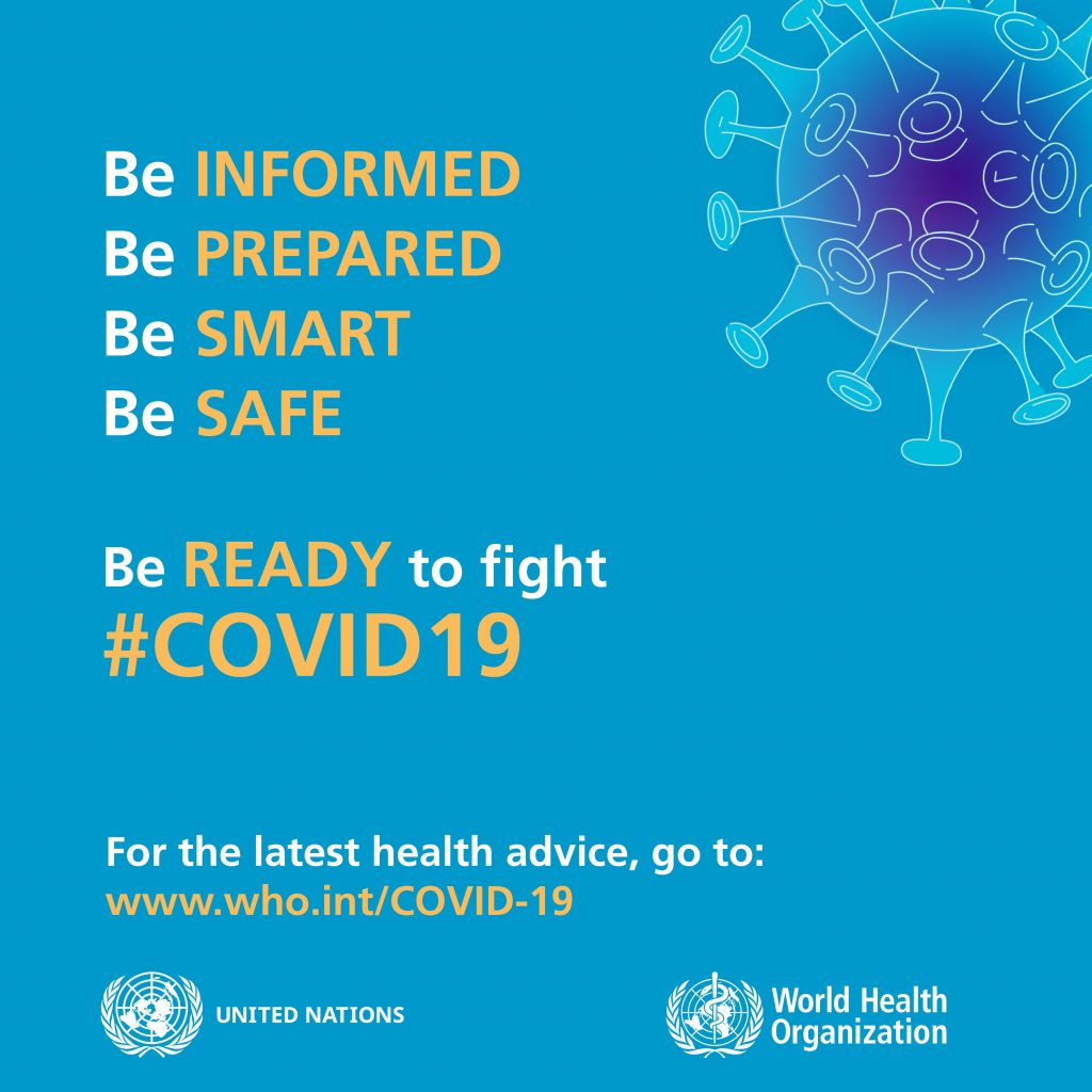 UN and WHO Covid 19 health advice: Be Informed. Be Prepared. Be Smart. Be Safe. Be Ready to Fight Covid 19.