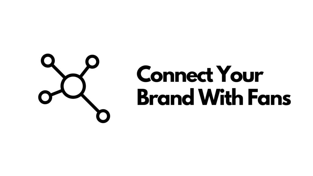 Illustration showing the importance of connecting your brand with fans.